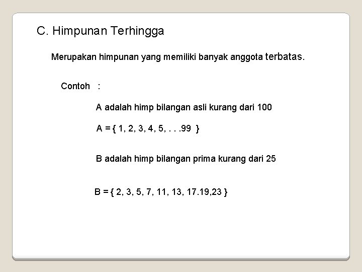 C. Himpunan Terhingga Merupakan himpunan yang memiliki banyak anggota terbatas. Contoh : A adalah