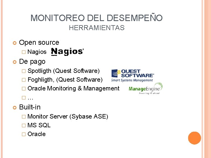 MONITOREO DEL DESEMPEÑO HERRAMIENTAS Open source � Nagios De pago � Spotligth (Quest Software)