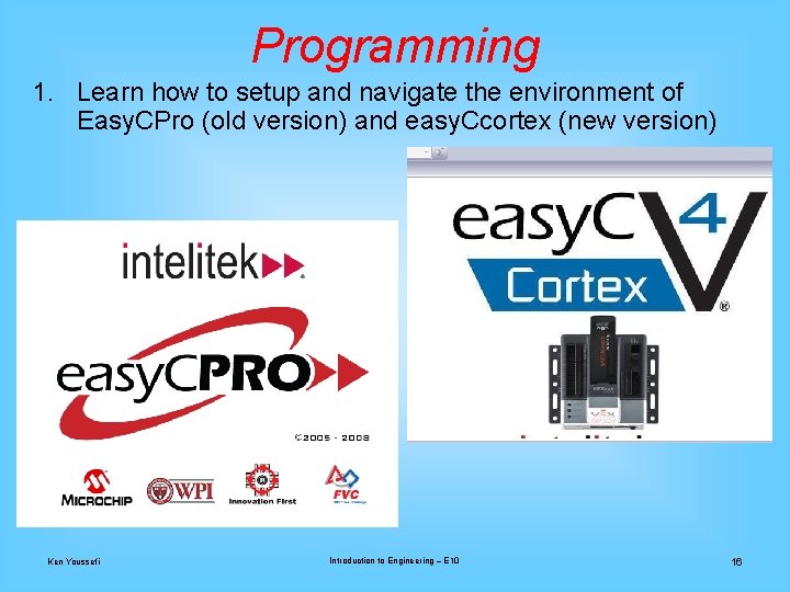 Programming 1. Learn how to setup and navigate the environment of Easy. CPro (old