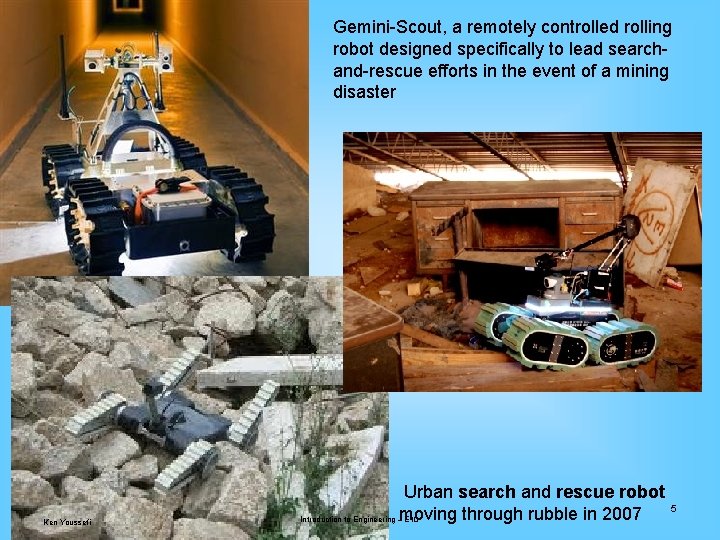 Gemini-Scout, a remotely controlled rolling robot designed specifically to lead searchand-rescue efforts in the