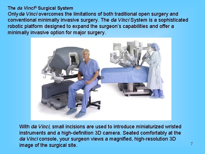  The da Vinci® Surgical System Only da Vinci overcomes the limitations of both