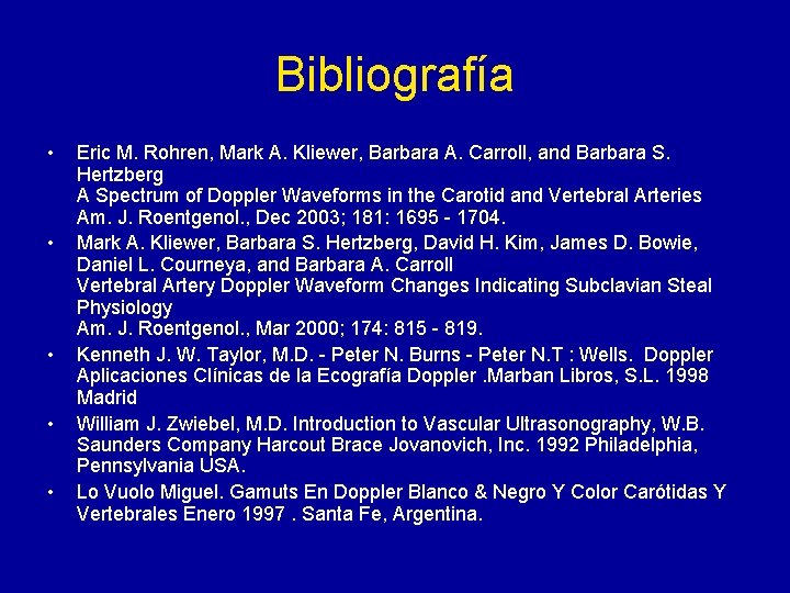 Bibliografía • • • Eric M. Rohren, Mark A. Kliewer, Barbara A. Carroll, and