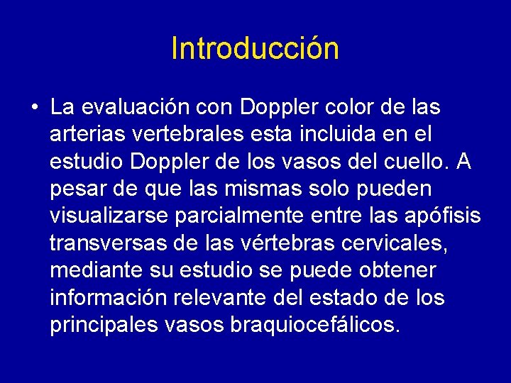 Introducción • La evaluación con Doppler color de las arterias vertebrales esta incluida en