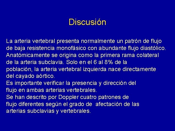 Discusión La arteria vertebral presenta normalmente un patrón de flujo de baja resistencia monofásico