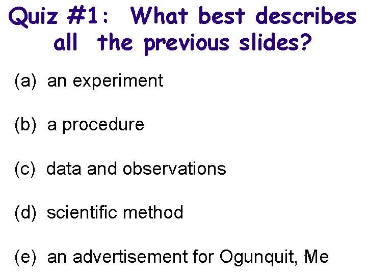 Quiz #1: What best describes all the previous slides? (a) an experiment (b) a