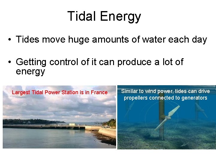 Tidal Energy • Tides move huge amounts of water each day • Getting control