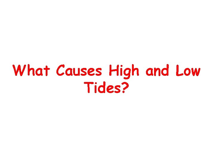 What Causes High and Low Tides? 