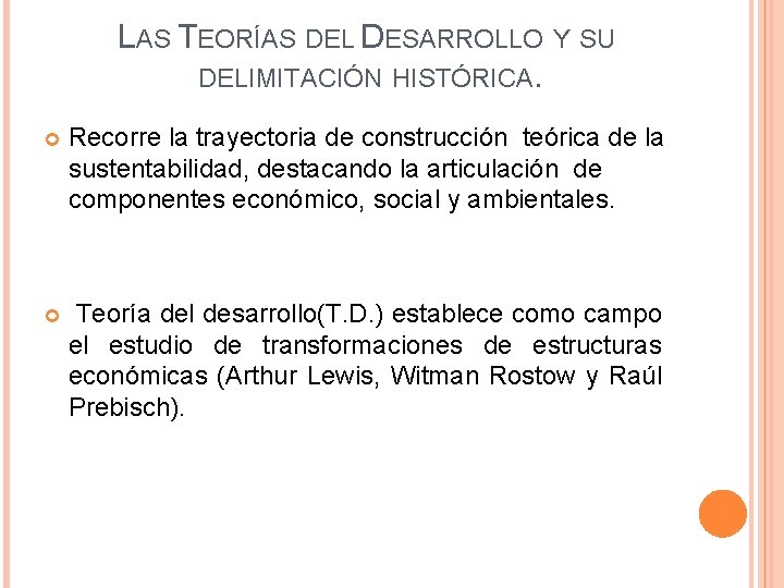 LAS TEORÍAS DEL DESARROLLO Y SU DELIMITACIÓN HISTÓRICA. Recorre la trayectoria de construcción teórica