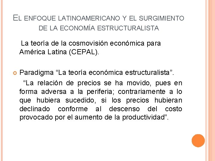 EL ENFOQUE LATINOAMERICANO Y EL SURGIMIENTO DE LA ECONOMÍA ESTRUCTURALISTA La teoría de la