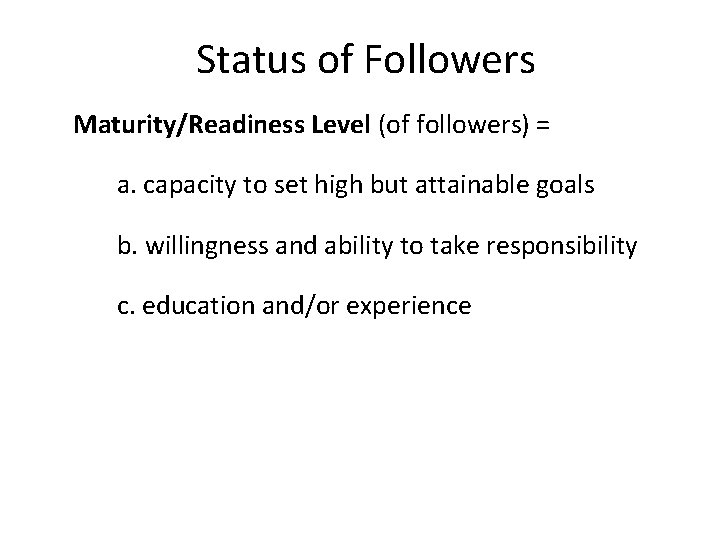 Status of Followers Maturity/Readiness Level (of followers) = a. capacity to set high but