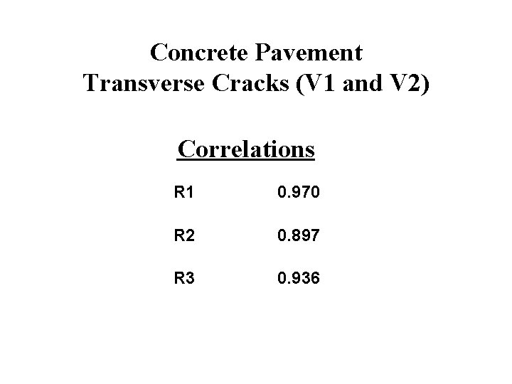 Concrete Pavement Transverse Cracks (V 1 and V 2) Correlations R 1 0. 970