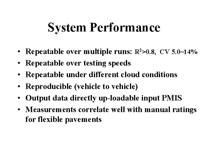 System Performance • • • Repeatable over multiple runs: R 2>0. 8, CV 5.