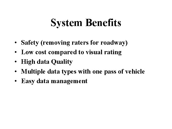 System Benefits • • • Safety (removing raters for roadway) Low cost compared to