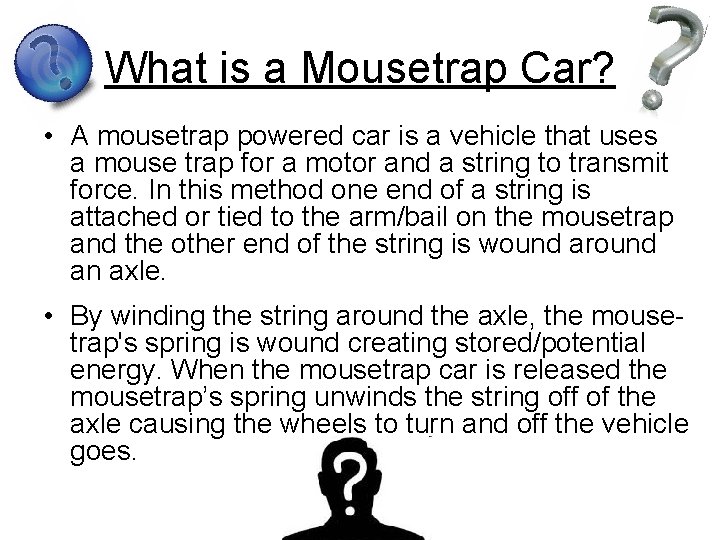 What is a Mousetrap Car? • A mousetrap powered car is a vehicle that