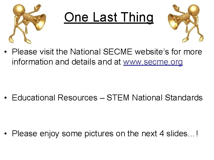 One Last Thing • Please visit the National SECME website’s for more information and