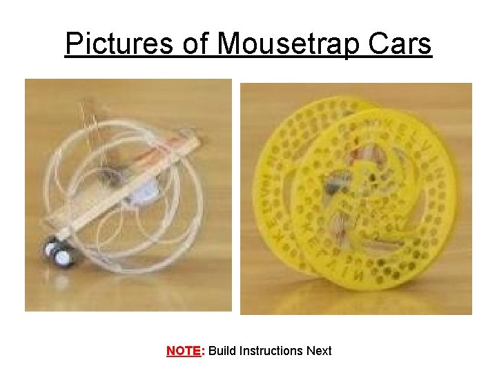 Pictures of Mousetrap Cars NOTE: Build Instructions Next 