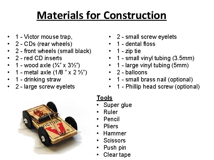 Materials for Construction • • 1 - Victor mouse trap, 2 - CDs (rear