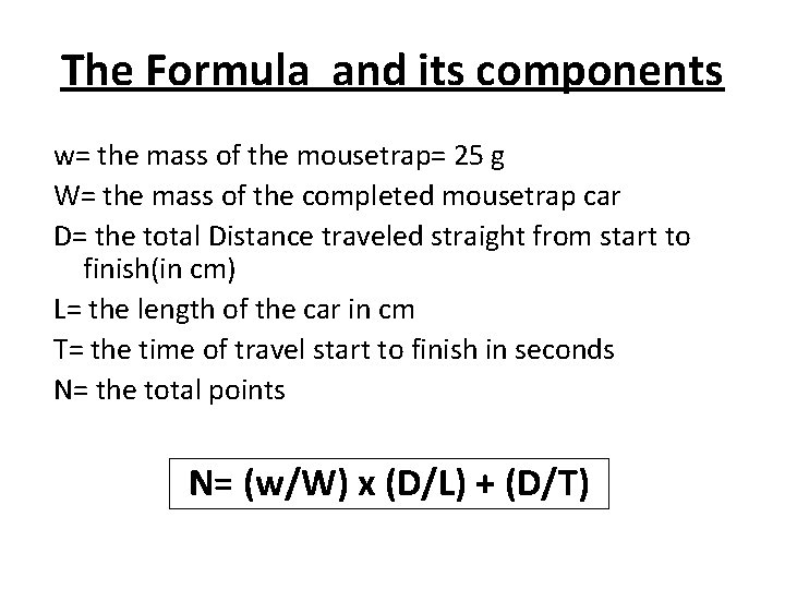 The Formula and its components w= the mass of the mousetrap= 25 g W=