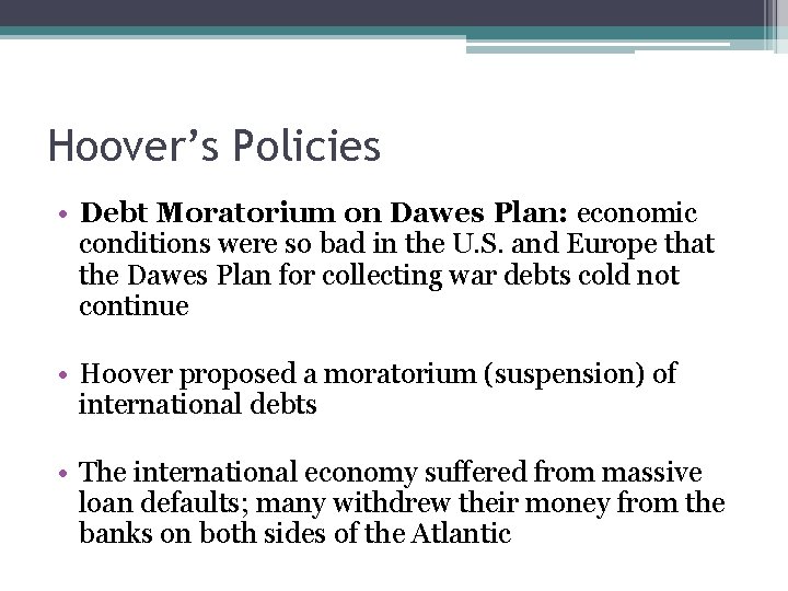 Hoover’s Policies • Debt Moratorium on Dawes Plan: economic conditions were so bad in