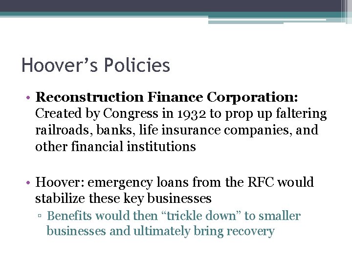 Hoover’s Policies • Reconstruction Finance Corporation: Created by Congress in 1932 to prop up