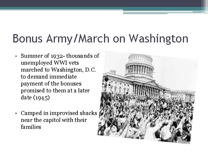 Bonus Army/March on Washington • Summer of 1932 - thousands of unemployed WWI vets