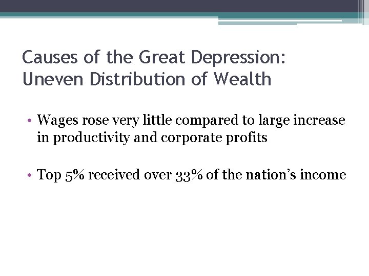 Causes of the Great Depression: Uneven Distribution of Wealth • Wages rose very little