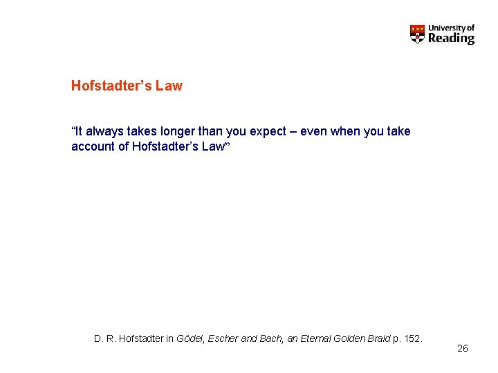 Hofstadter’s Law “It always takes longer than you expect – even when you take