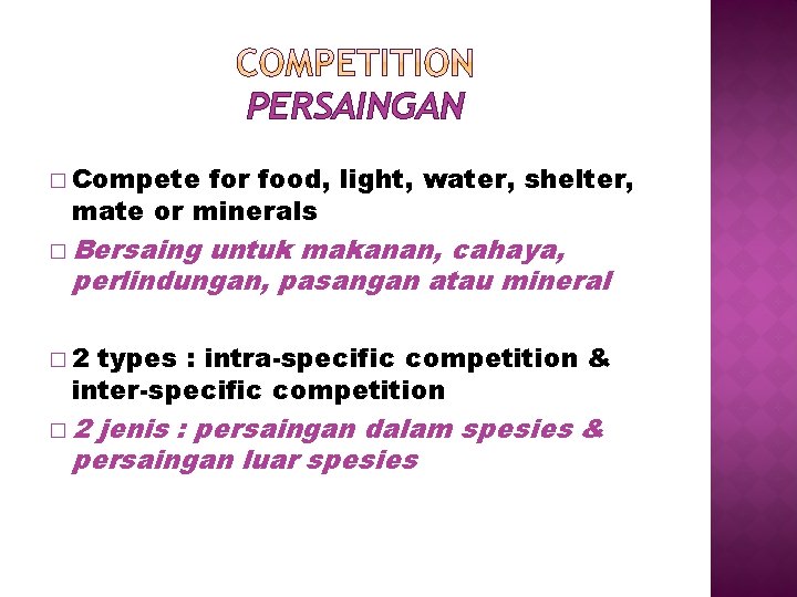 PERSAINGAN � Compete for food, light, water, shelter, mate or minerals � Bersaing untuk