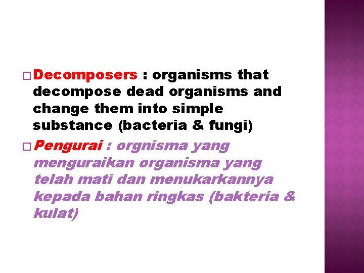 � Decomposers : organisms that decompose dead organisms and change them into simple substance