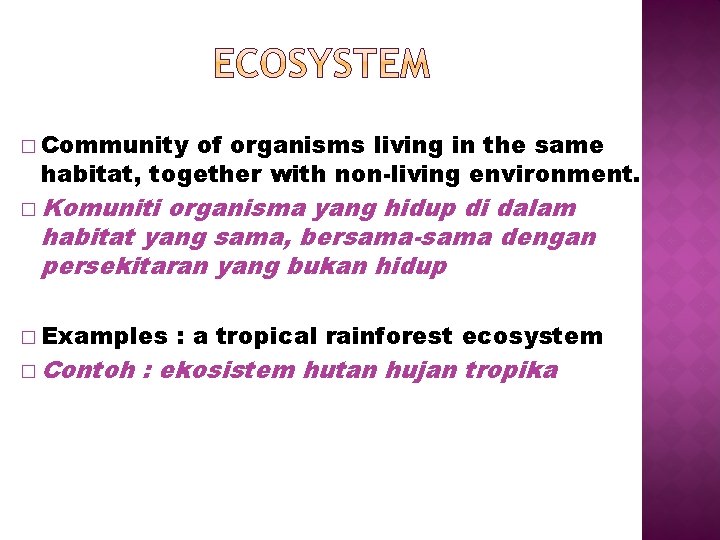 � Community of organisms living in the same habitat, together with non-living environment. �