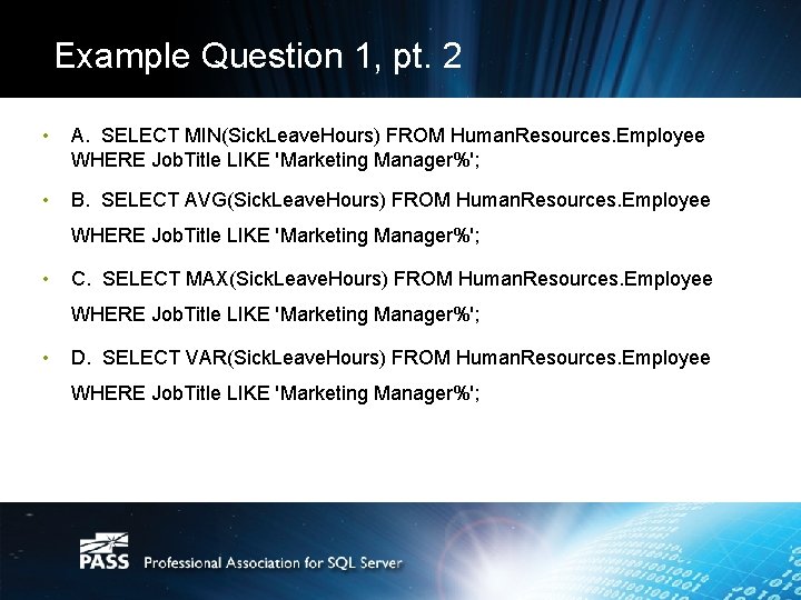 Example Question 1, pt. 2 • A. SELECT MIN(Sick. Leave. Hours) FROM Human. Resources.