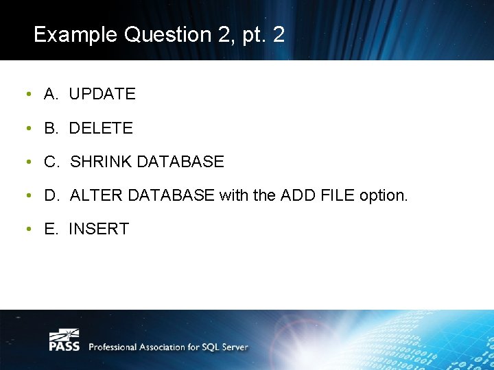 Example Question 2, pt. 2 • A. UPDATE • B. DELETE • C. SHRINK