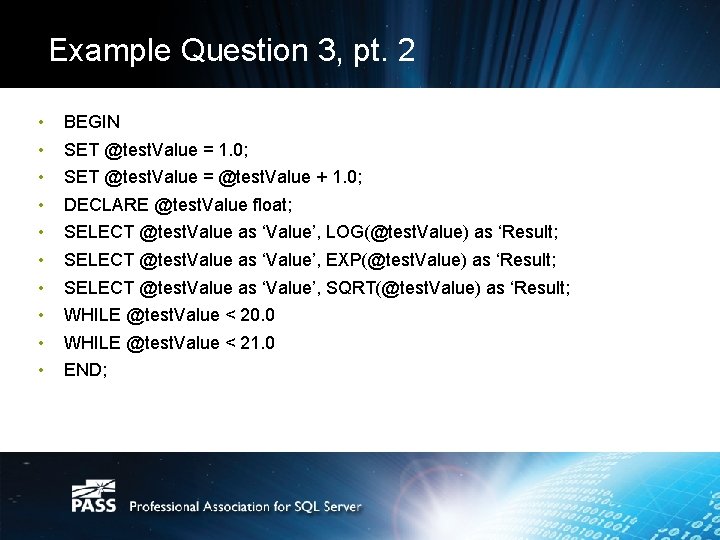 Example Question 3, pt. 2 • • • BEGIN SET @test. Value = 1. Example Question 3, pt. 2 • • • BEGIN SET @test. Value = 1.