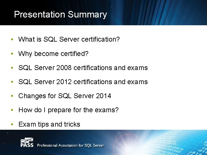 Presentation Summary • What is SQL Server certification? • Why become certified? • SQL