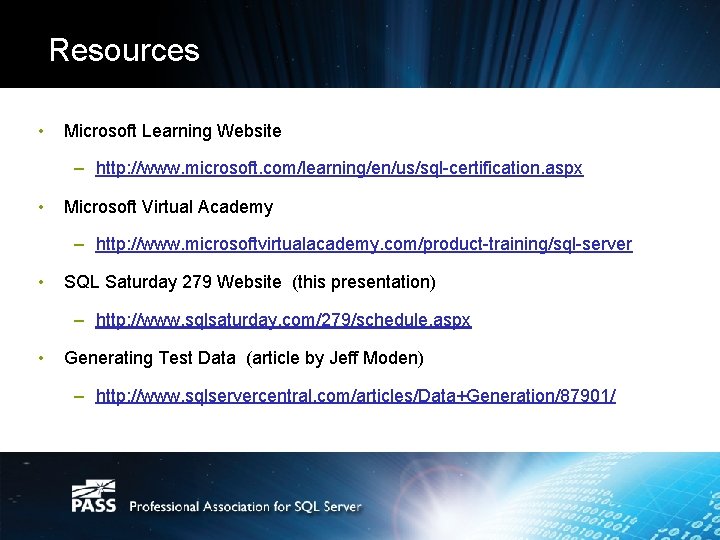 Resources • Microsoft Learning Website – http: //www. microsoft. com/learning/en/us/sql-certification. aspx • Microsoft Virtual