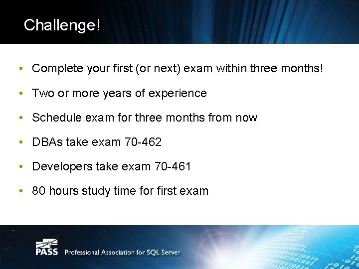 Challenge! • Complete your first (or next) exam within three months! • Two or