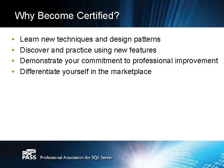 Why Become Certified? • • Learn new techniques and design patterns Discover and practice
