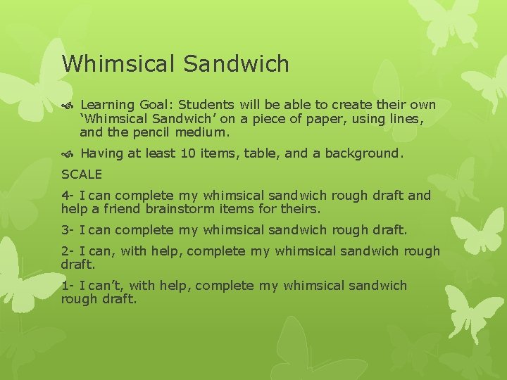 Whimsical Sandwich Learning Goal: Students will be able to create their own ‘Whimsical Sandwich’