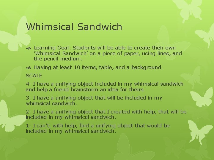 Whimsical Sandwich Learning Goal: Students will be able to create their own ‘Whimsical Sandwich’