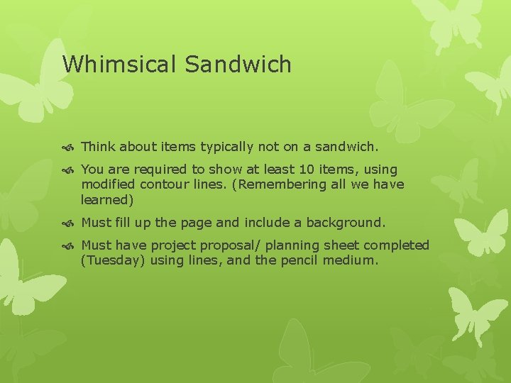 Whimsical Sandwich Think about items typically not on a sandwich. You are required to