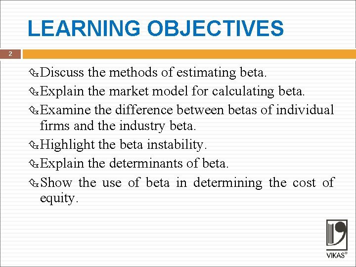 LEARNING OBJECTIVES 2 Discuss the methods of estimating beta. Explain the market model for