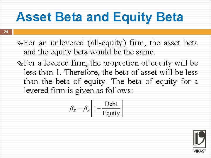 Asset Beta and Equity Beta 24 For an unlevered (all-equity) firm, the asset beta