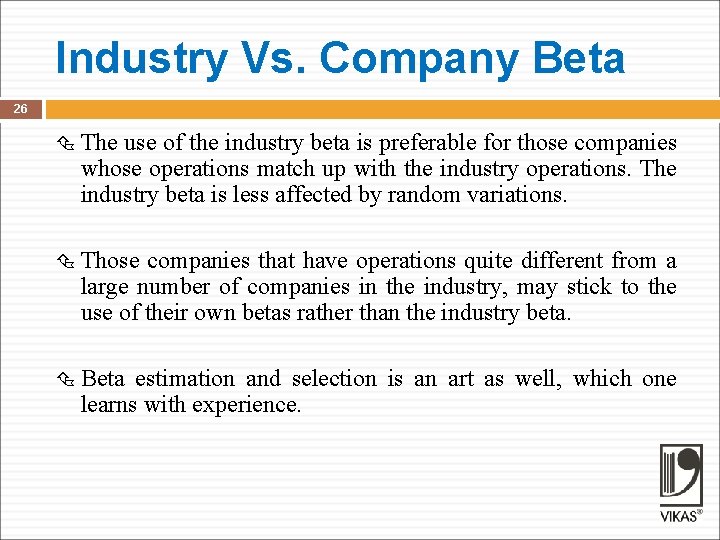 Industry Vs. Company Beta 26 The use of the industry beta is preferable for