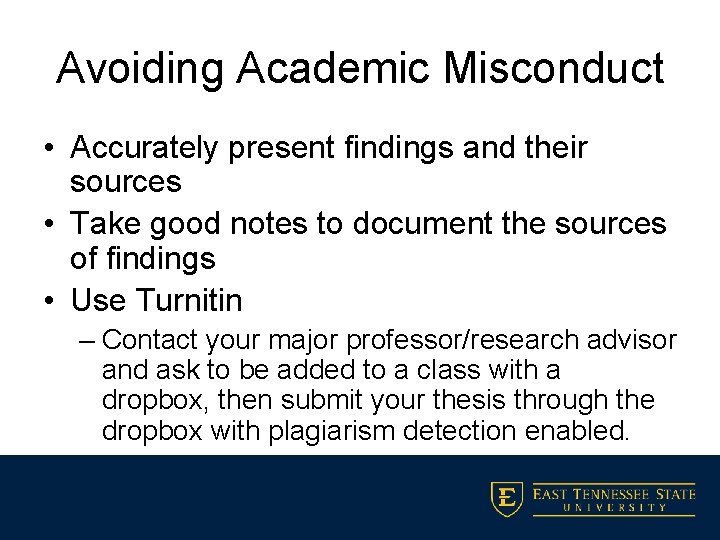 Avoiding Academic Misconduct • Accurately present findings and their sources • Take good notes