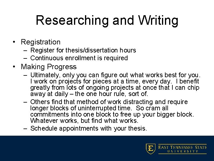 Researching and Writing • Registration – Register for thesis/dissertation hours – Continuous enrollment is