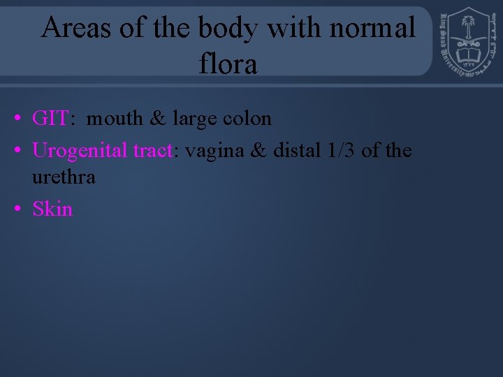 Areas of the body with normal flora • GIT: mouth & large colon •