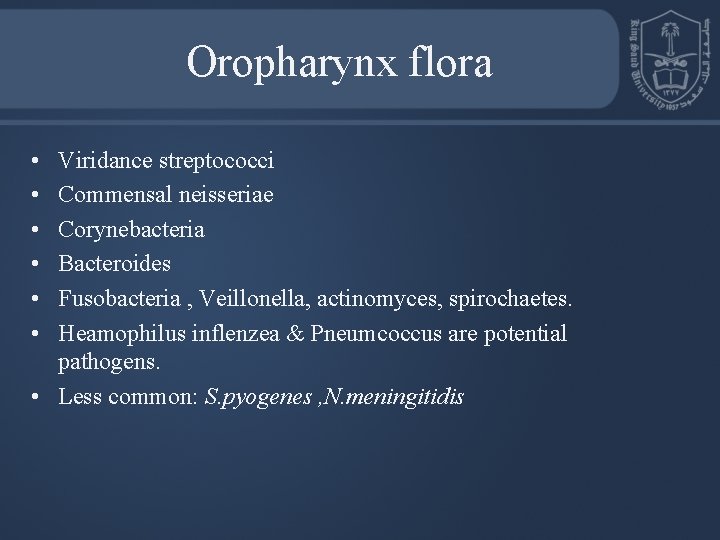 Oropharynx flora • • • Viridance streptococci Commensal neisseriae Corynebacteria Bacteroides Fusobacteria , Veillonella,