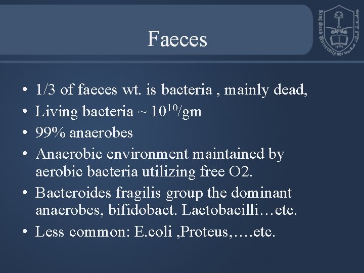 Faeces • • 1/3 of faeces wt. is bacteria , mainly dead, Living bacteria