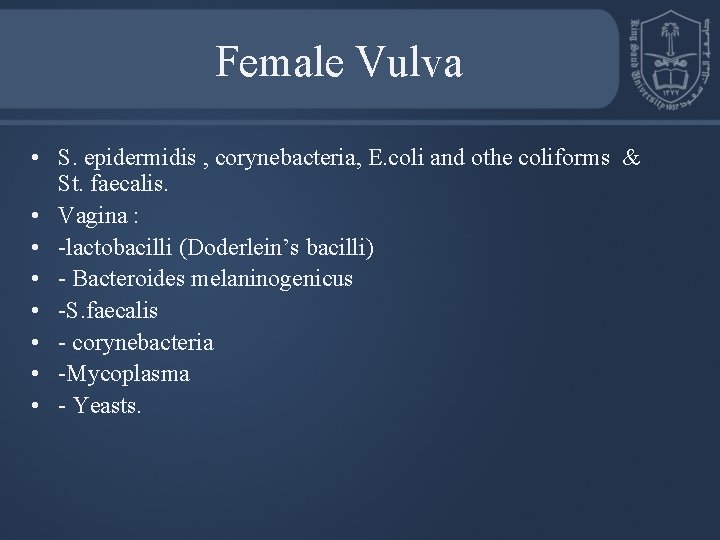 Female Vulva • S. epidermidis , corynebacteria, E. coli and othe coliforms & St.