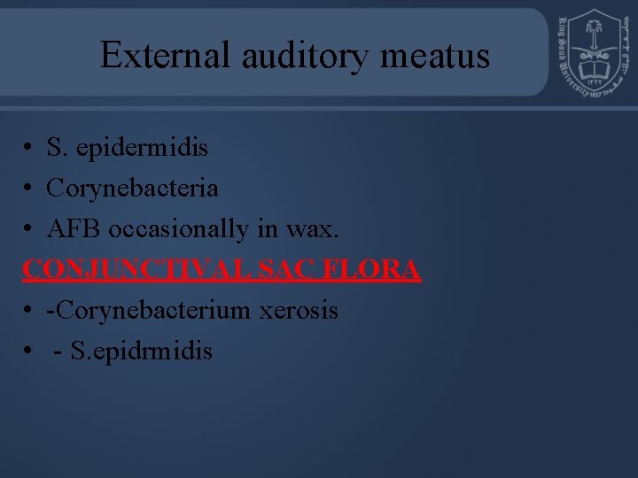 External auditory meatus • S. epidermidis • Corynebacteria • AFB occasionally in wax. CONJUNCTIVAL